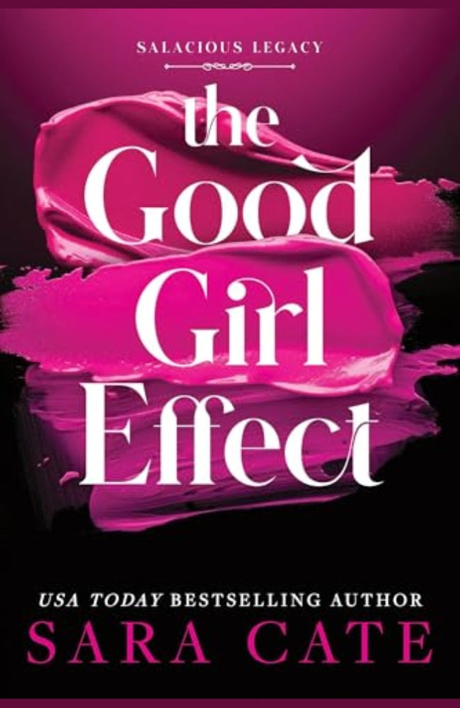 The Good Girl Effect (Salacious Legacy #1), Sara Cate - ENG